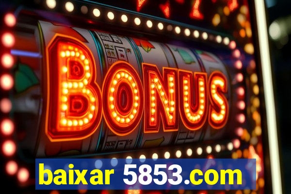 baixar 5853.com